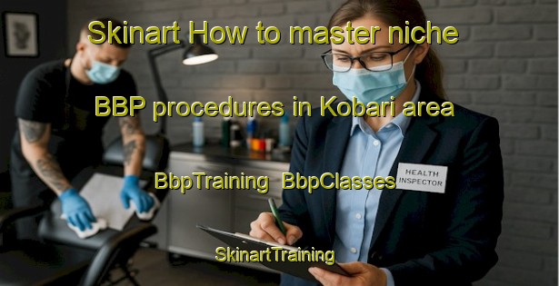 Skinart How to master niche BBP procedures in Kobari area | BbpTraining | BbpClasses | SkinartTraining-Japan