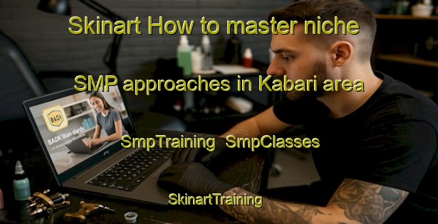 Skinart How to master niche SMP approaches in Kabari area | SmpTraining | SmpClasses | SkinartTraining-Japan