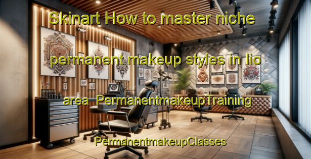 Skinart How to master niche permanent makeup styles in Iio area | PermanentmakeupTraining | PermanentmakeupClasses | SkinartTraining-Japan