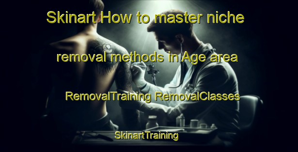 Skinart How to master niche removal methods in Age area | #RemovalTraining #RemovalClasses #SkinartTraining-Japan