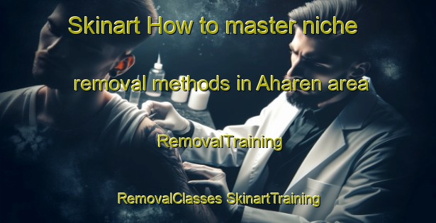 Skinart How to master niche removal methods in Aharen area | #RemovalTraining #RemovalClasses #SkinartTraining-Japan