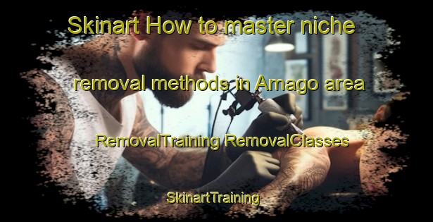 Skinart How to master niche removal methods in Amago area | #RemovalTraining #RemovalClasses #SkinartTraining-Japan