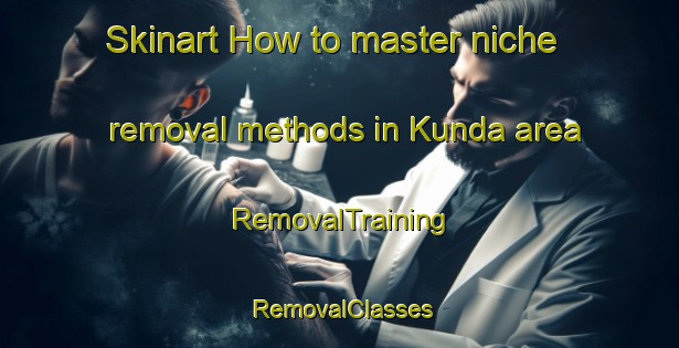 Skinart How to master niche removal methods in Kunda area | RemovalTraining | RemovalClasses | SkinartTraining-Japan