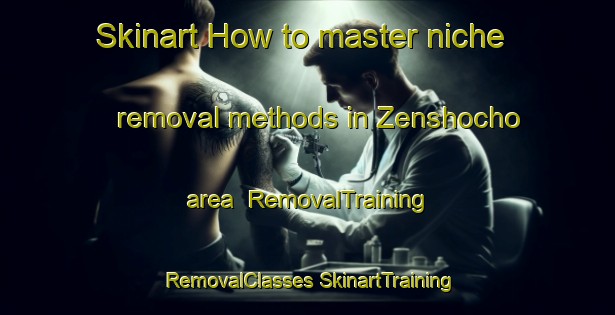 Skinart How to master niche removal methods in Zenshocho area | #RemovalTraining #RemovalClasses #SkinartTraining-Japan