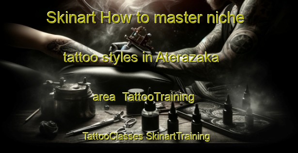 Skinart How to master niche tattoo styles in Aterazaka area | #TattooTraining #TattooClasses #SkinartTraining-Japan