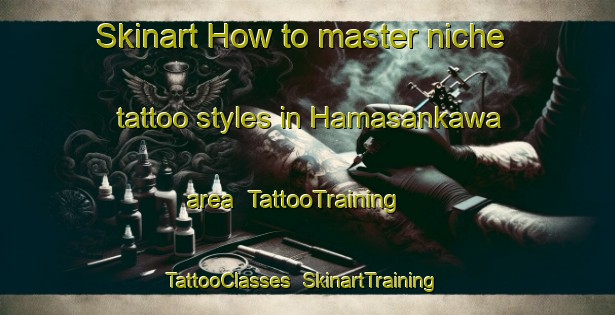 Skinart How to master niche tattoo styles in Hamasankawa area | TattooTraining | TattooClasses | SkinartTraining-Japan
