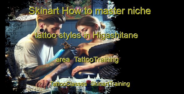 Skinart How to master niche tattoo styles in Higashitane area | TattooTraining | TattooClasses | SkinartTraining-Japan