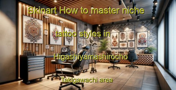 Skinart How to master niche tattoo styles in Higashiyamashirocho Takigawachi area | TattooTraining | TattooClasses | SkinartTraining-Japan