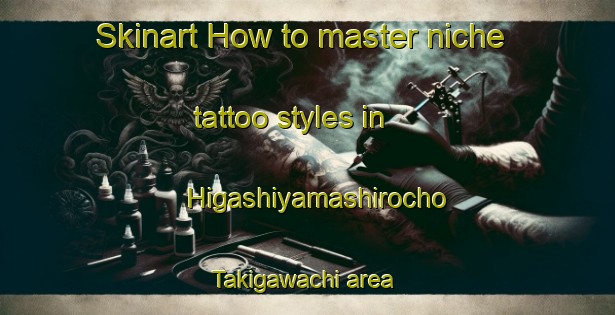 Skinart How to master niche tattoo styles in Higashiyamashirocho Takigawachi area | TattooTraining | TattooClasses | SkinartTraining-Japan