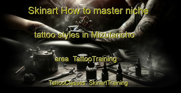 Skinart How to master niche tattoo styles in Mizutaricho area | TattooTraining | TattooClasses | SkinartTraining-Japan