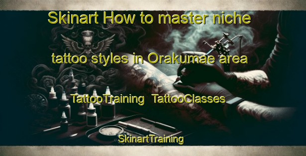 Skinart How to master niche tattoo styles in Orakumae area | TattooTraining | TattooClasses | SkinartTraining-Japan