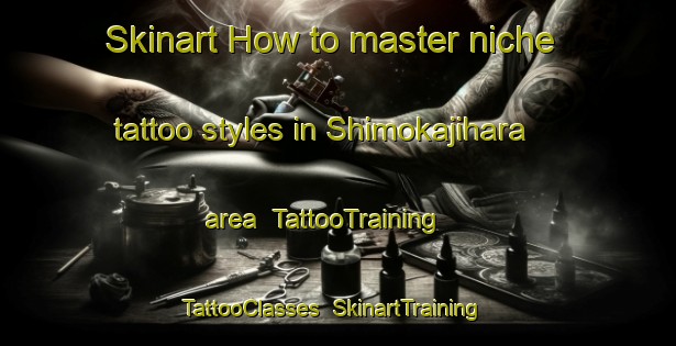 Skinart How to master niche tattoo styles in Shimokajihara area | TattooTraining | TattooClasses | SkinartTraining-Japan