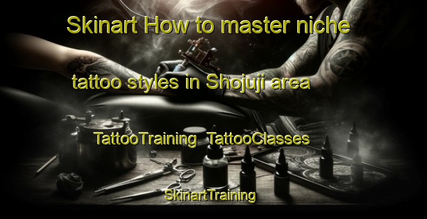 Skinart How to master niche tattoo styles in Shojuji area | TattooTraining | TattooClasses | SkinartTraining-Japan