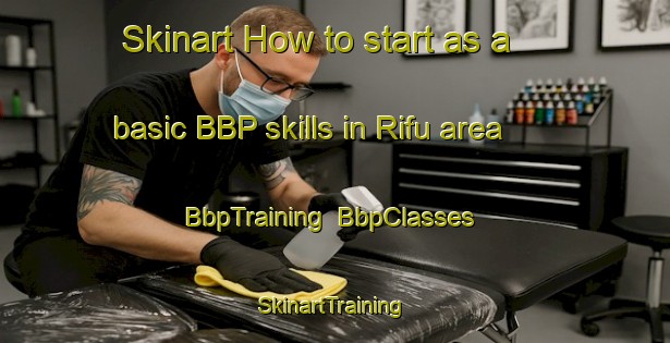 Skinart How to start as a basic BBP skills in Rifu area | BbpTraining | BbpClasses | SkinartTraining-Japan