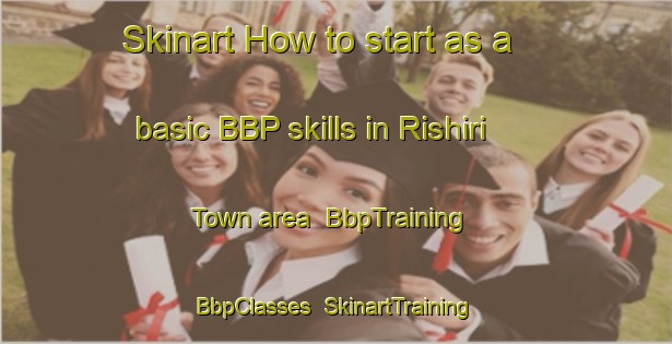 Skinart How to start as a basic BBP skills in Rishiri Town area | BbpTraining | BbpClasses | SkinartTraining-Japan