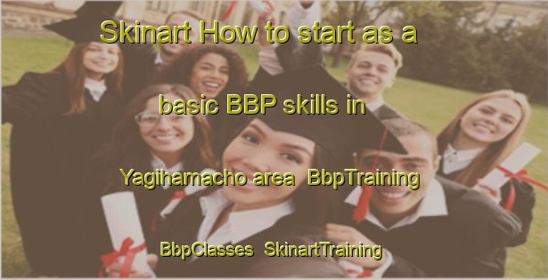 Skinart How to start as a basic BBP skills in Yagihamacho area | BbpTraining | BbpClasses | SkinartTraining-Japan