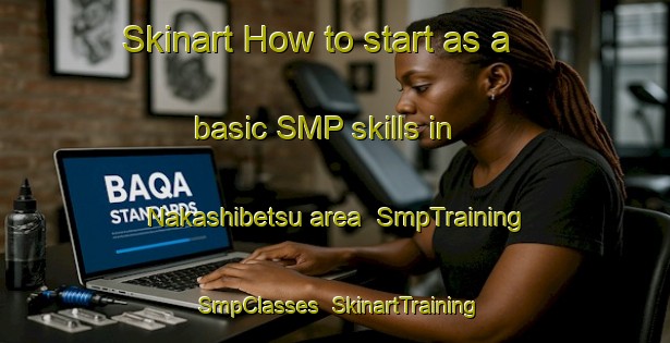 Skinart How to start as a basic SMP skills in Nakashibetsu area | SmpTraining | SmpClasses | SkinartTraining-Japan