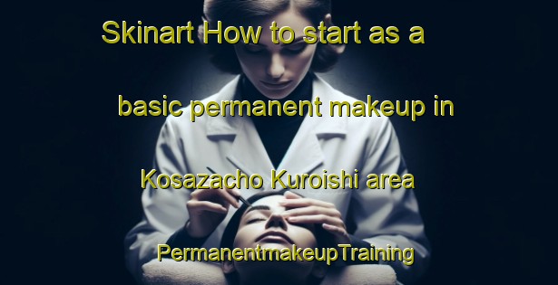 Skinart How to start as a basic permanent makeup in Kosazacho Kuroishi area | PermanentmakeupTraining | PermanentmakeupClasses | SkinartTraining-Japan