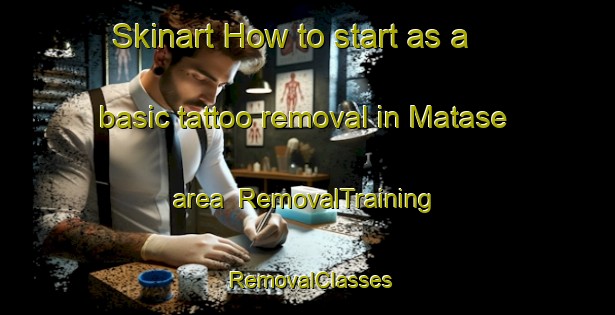 Skinart How to start as a basic tattoo removal in Matase area | RemovalTraining | RemovalClasses | SkinartTraining-Japan