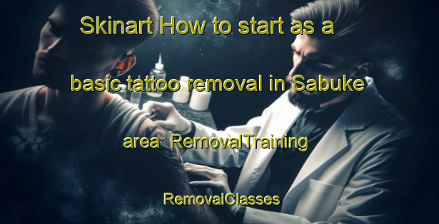 Skinart How to start as a basic tattoo removal in Sabuke area | RemovalTraining | RemovalClasses | SkinartTraining-Japan