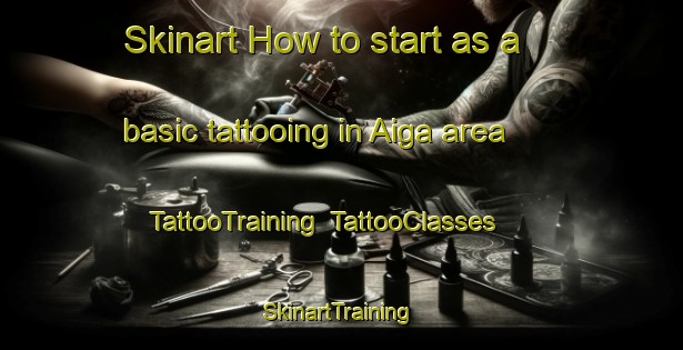Skinart How to start as a basic tattooing in Aiga area | TattooTraining | TattooClasses | SkinartTraining-Japan
