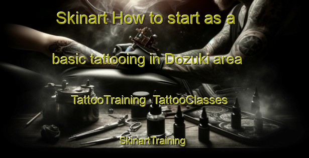 Skinart How to start as a basic tattooing in Dozuki area | TattooTraining | TattooClasses | SkinartTraining-Japan