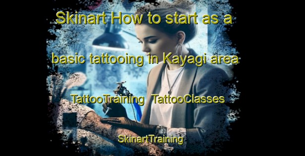 Skinart How to start as a basic tattooing in Kayagi area | TattooTraining | TattooClasses | SkinartTraining-Japan