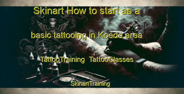 Skinart How to start as a basic tattooing in Koeda area | TattooTraining | TattooClasses | SkinartTraining-Japan