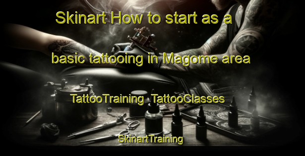 Skinart How to start as a basic tattooing in Magome area | TattooTraining | TattooClasses | SkinartTraining-Japan