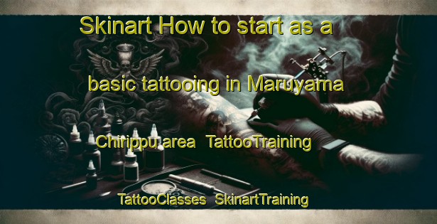 Skinart How to start as a basic tattooing in Maruyama Chirippu area | TattooTraining | TattooClasses | SkinartTraining-Japan