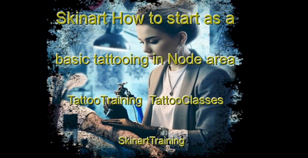 Skinart How to start as a basic tattooing in Node area | TattooTraining | TattooClasses | SkinartTraining-Japan