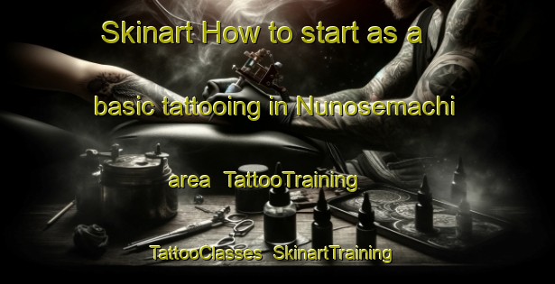 Skinart How to start as a basic tattooing in Nunosemachi area | TattooTraining | TattooClasses | SkinartTraining-Japan