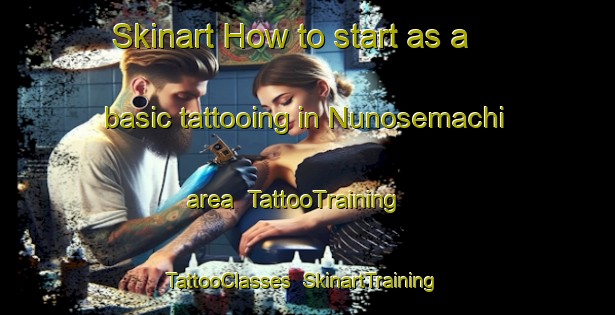 Skinart How to start as a basic tattooing in Nunosemachi area | TattooTraining | TattooClasses | SkinartTraining-Japan