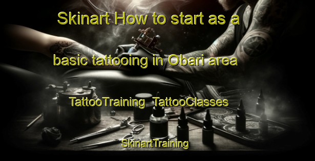 Skinart How to start as a basic tattooing in Obari area | TattooTraining | TattooClasses | SkinartTraining-Japan