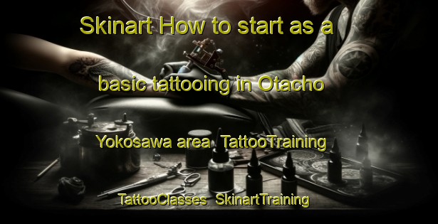 Skinart How to start as a basic tattooing in Otacho Yokosawa area | TattooTraining | TattooClasses | SkinartTraining-Japan