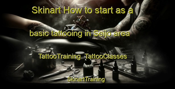 Skinart How to start as a basic tattooing in Seijo area | TattooTraining | TattooClasses | SkinartTraining-Japan