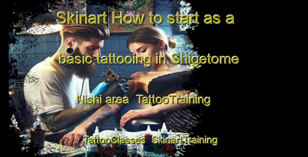Skinart How to start as a basic tattooing in Shigetome Nishi area | TattooTraining | TattooClasses | SkinartTraining-Japan
