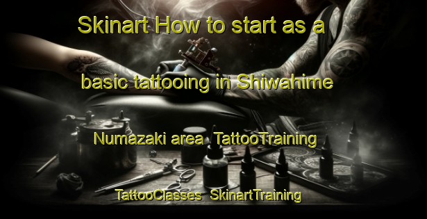 Skinart How to start as a basic tattooing in Shiwahime Numazaki area | TattooTraining | TattooClasses | SkinartTraining-Japan