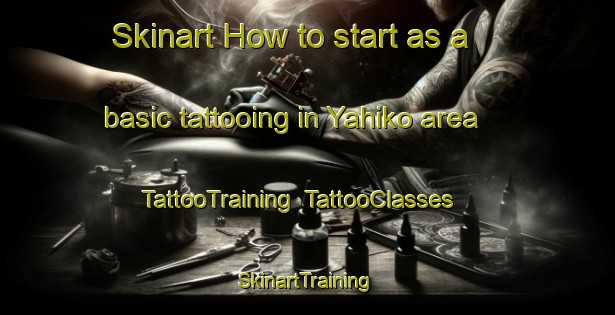 Skinart How to start as a basic tattooing in Yahiko area | TattooTraining | TattooClasses | SkinartTraining-Japan