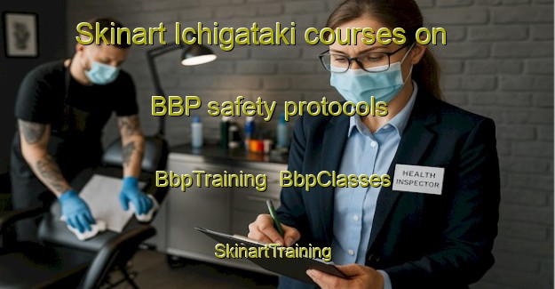 Skinart Ichigataki courses on BBP safety protocols | BbpTraining | BbpClasses | SkinartTraining-Japan