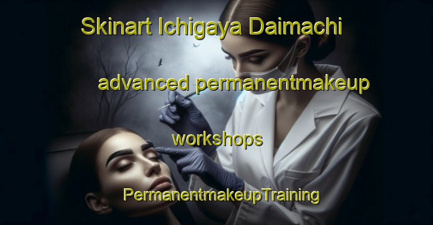 Skinart Ichigaya Daimachi advanced permanentmakeup workshops | PermanentmakeupTraining | PermanentmakeupClasses | SkinartTraining-Japan