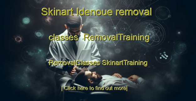 Skinart Idenoue removal classes | #RemovalTraining #RemovalClasses #SkinartTraining-Japan