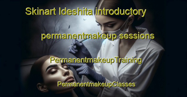 Skinart Ideshita introductory permanentmakeup sessions | PermanentmakeupTraining | PermanentmakeupClasses | SkinartTraining-Japan