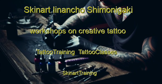 Skinart Iinancho Shimonigaki workshops on creative tattoo | TattooTraining | TattooClasses | SkinartTraining-Japan