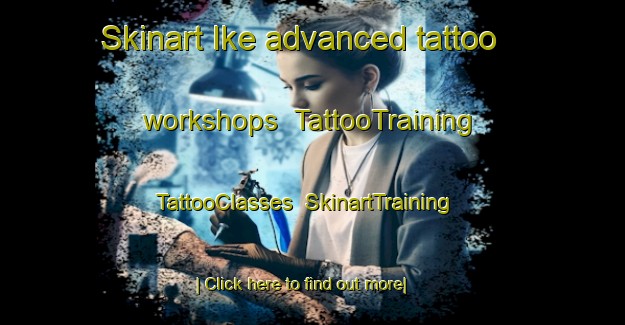 Skinart Ike advanced tattoo workshops | TattooTraining | TattooClasses | SkinartTraining-Japan