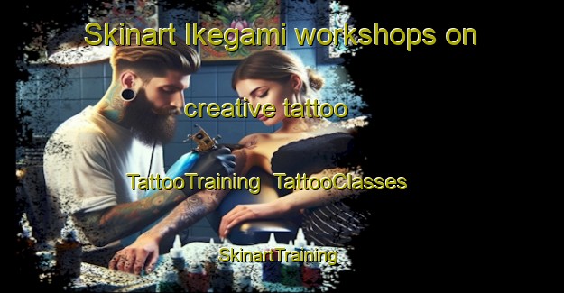 Skinart Ikegami workshops on creative tattoo | TattooTraining | TattooClasses | SkinartTraining-Japan