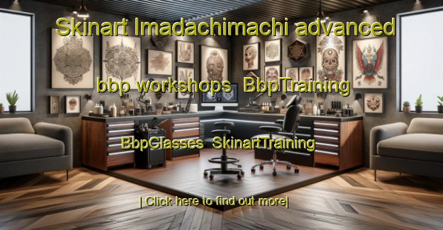 Skinart Imadachimachi advanced bbp workshops | BbpTraining | BbpClasses | SkinartTraining-Japan
