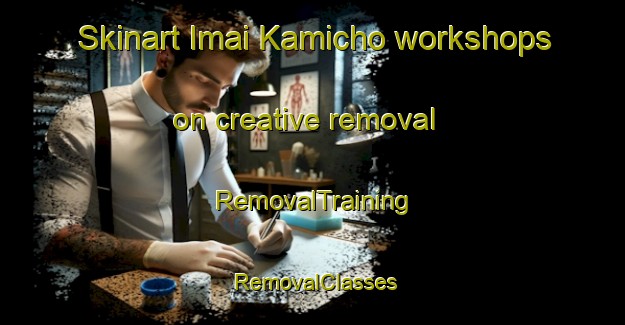 Skinart Imai Kamicho workshops on creative removal | RemovalTraining | RemovalClasses | SkinartTraining-Japan