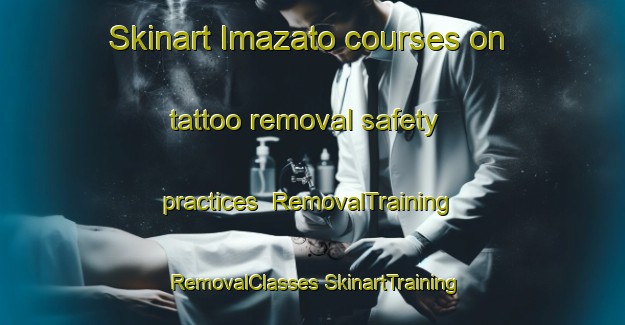 Skinart Imazato courses on tattoo removal safety practices | #RemovalTraining #RemovalClasses #SkinartTraining-Japan