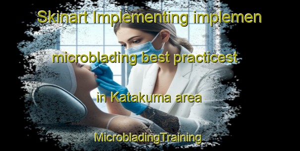 Skinart Implementing implemen microblading best practicest in Katakuma area | #MicrobladingTraining #MicrobladingClasses #SkinartTraining-Japan